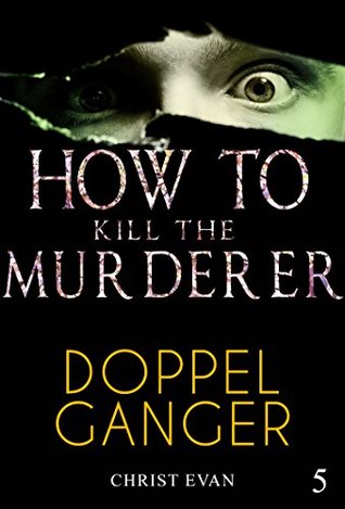 MYSTERY: How to kill the murderer - Doppelgnager: (Mystery, Suspense, Thriller, Suspense Crime Thriller) (Suspense Thriller Mystery Collection Book 5)