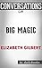 Big Magic by Elizabeth Gilbert | Conversation Starters: Creative Living Beyond Fear