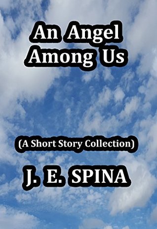 An Angel Among Us by J.E. Spina