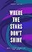 Where the Stars Don't Shine by Casey Smith