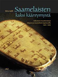 Saamelaisten kaksi kääntymystä:  uskonnon muuttuminen Utsjoen ja Enontekiön lapinmailla 1602-1905 (Paperback)