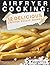 Air Fryer Cooking: 12 Delicious Airfryer Potato Recipes