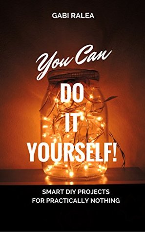 You Can Do It Yourself!: Smart DIY Projects for Practically Nothing (Kindle Edition)