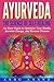 Ayurveda: The Science of Self Healing - An Easy Guide to Optimise Your Health, Increase Energy and Reverse Disease - An Ayurveda Cookbook to Eating and Living Well.