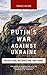Putin's War Against Ukraine: Revolution, Nationalism, and Crime