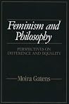 Feminism and Philosophy: Perspectives on Difference and Equality Feminism and Philosophy: Perspectives on Difference and Equality