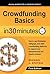 Crowdfunding Basics In 30 Minutes (In 30 Minutes Series): How to use Kickstarter, Indiegogo, and other crowdfunding platforms to support your entrepreneurial and creative dreams