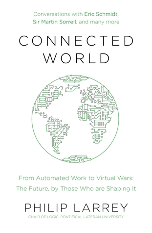 Connected World: From Automated Work to Virtual Wars: The Future, By Those Who Are Shaping it