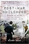 Post-War Childhood: Growing up in the not-so-friendly ‘Baby Boomer’ Years Post-War Childhood: Growing up in the not-so-friendly ‘Baby Boomer’ Years