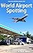 Foton Aircraft Photo Stories 024 World Airport Spotting Vol1 London Heathrow (Japanese Edition)