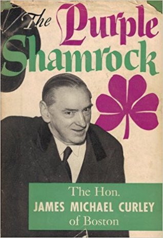 The Purple Shamrock: The Hon. James Michael Curley of Boston (Hardcover)