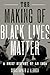 The Making of Black Lives M...