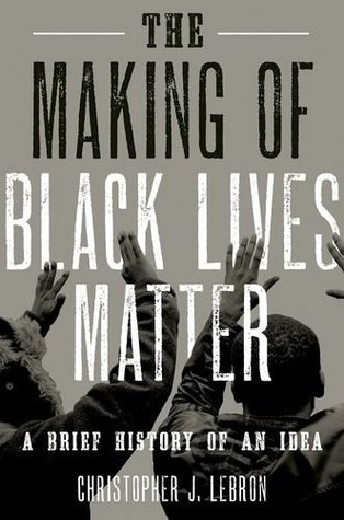 The Making of Black Lives Matter: A Brief History of an Idea (Hardcover)
