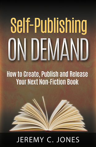 Self-Publishing On Demand: How To Create, Publish and Release Your Next Non-Fiction Book