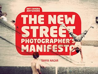 The New Street Photographers Manifesto: Any Camera, Anywhere (Kindle Edition)