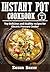 Instant Pot Cookbook: Top Delicious and Healthy recipes for Electric Pressure Cooker: [ (Instant Pot Recipes) (Instant Pot Cookbook) (Fast Quick and Easy Recipes) (Unique Instant Pot Cookbook) ]