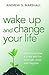 Wake Up and Change Your Life: How to Survive a Crisis and be Stronger, Wiser and Happier