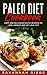 Paleo Diet Cookbook: Easy and Delicious Paleo Recipes to Lose Weight and Get Healthy