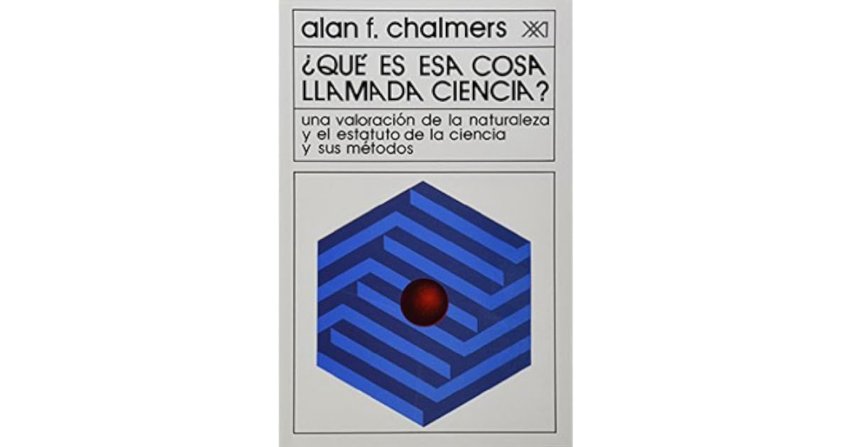 Que Es Esa Cosa Llamada Ciencia Alan Chalmers Pdf www.goodreads.com