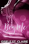 Beg Me by Gisele St. Claire