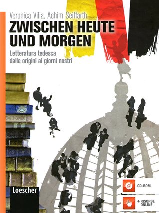 Zwischen Heute und Morgen: Letteratura tedesca dalle origini ai giorni nostri