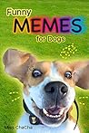 Funny memes for dogs: The Very Best Funny Memes (Meme, Dog Memes, Dogs, Funny Memes, XL Memes, Animal Memes)