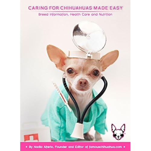 Caring For Chihuahuas Made Easy Breed Information Health Care And Nutrition By Nadia Alterio