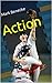 Action (Success is yours, take it ! Book 1)