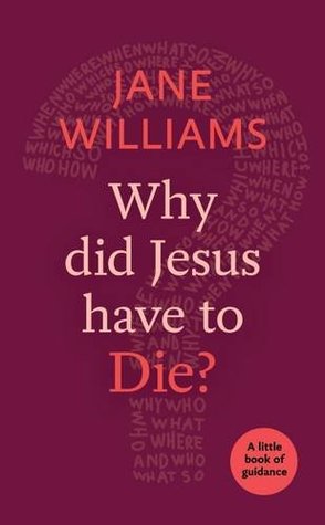 Why did Jesus Have to Die?: A Little Book Of Guidance (Paperback)