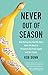 Never Out of Season: How Having the Food We Want When We Want It Threatens Our Food Supply and Our Future
