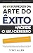 Superação Pessoal: Os 10 segredos da arte do êxito: Hackeie o seu cérebro para alcançar seus sonhos mais ousados (Sucesso e produtividade sem limites) (Portuguese Edition)