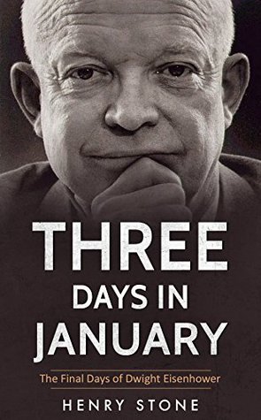 Three Days in January: The Final Days of Dwight Eisenhower (Kindle Edition)
