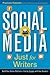 Social Media Just for Writers: How to Build Your Online Platform and Find and Engage with Your Readers