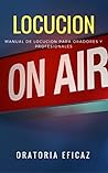 Locución: Manual de Locución para Oradores y Profesionales (Spanish Edition)