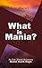 What is Mania?: An Eric Maisel Solutions Mental Health Single