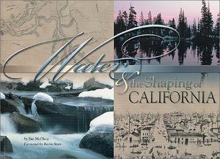 Water and the Shaping of California: A Literary, Political, and Technological Perspective on the Power of Water, and How the Effort to Control It Has Transformed the State (Paperback)