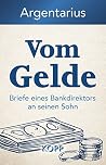Vom Gelde: Briefe eines Bankdirektors an seinen Sohn (German Edition) Vom Gelde: Briefe eines Bankdirektors an seinen Sohn (German Edition)