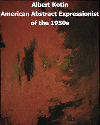 Albert Kotin American Abstract Expressionist of the 1950s
