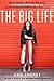 The Big Life: Embrace the Mess, Work Your Side Hustle, Find a Monumental Relationship, and Become the Badass Babe You Were Meant to Be