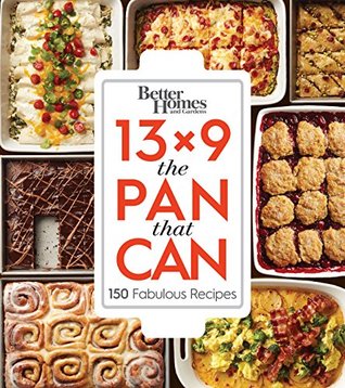 13x9 The Pan That Can: 150 Fabulous Recipes