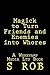 Magick to Turn Friends and ...