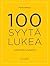 100 syytä lukea : lukukipinän sytytyskirja