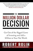 The Million Dollar Decision: Get Out of the Rigged Game of Investing and Add a Million to Your Net Worth