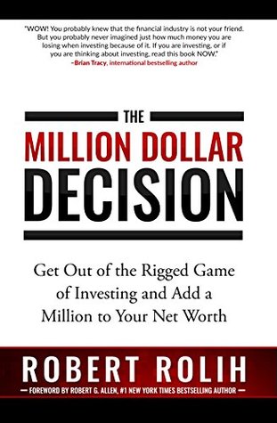 The Million Dollar Decision: Get Out of the Rigged Game of Investing and Add a Million to Your Net Worth (Kindle Edition)