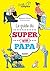 Le guide du super futur papa (Famille complice) by Benjamin Perrier