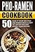 Pho-Ramen Cookbook: 50 Have It Your Way Pho And Ramen Meals-Light Yet Satisfying And Deeply Comforting
