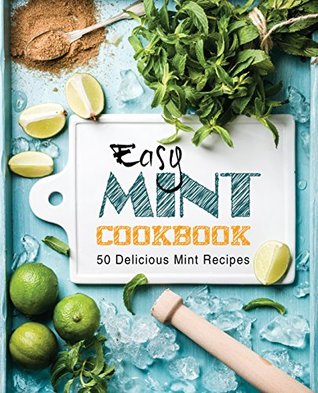 Easy Mint Cookbook: 50 Delicious Mint Recipes (Kindle Edition)