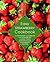 Easy Strawberry Cookbook: A Strawberry Cookbook for Strawberry Lovers, Filled with Delicious Strawberry Recipes
