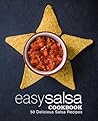 Easy Salsa Cookbook: 50 Delicious Salsa Recipes