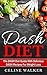 DASH Diet: The DASH Diet Guide with Delicious DASH Recipes for Weight Loss